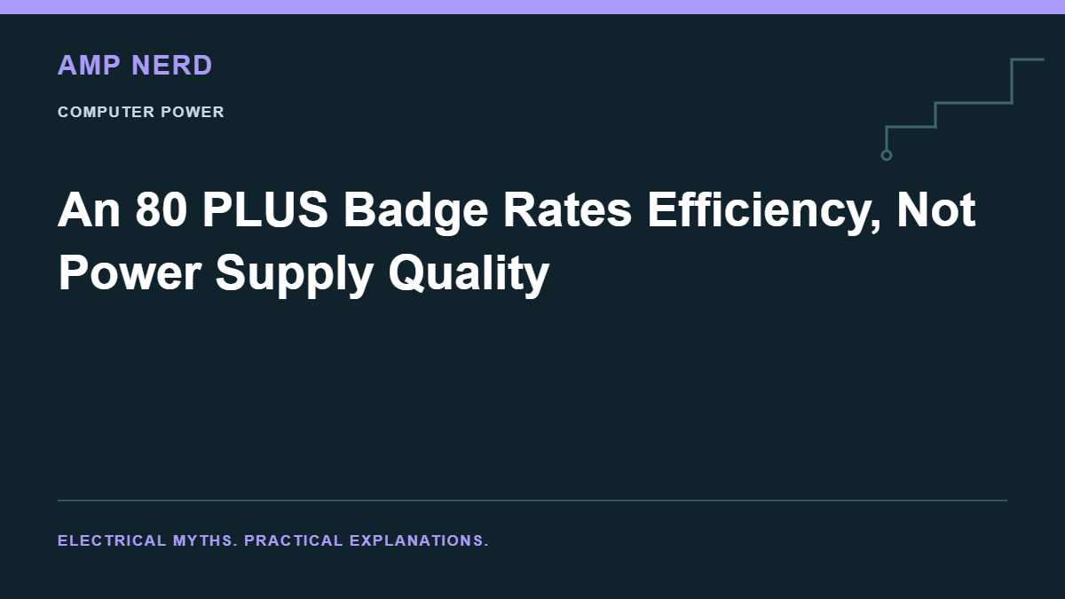 Amp Nerd article cover: An 80 PLUS Badge Rates Efficiency, Not Power Supply Quality