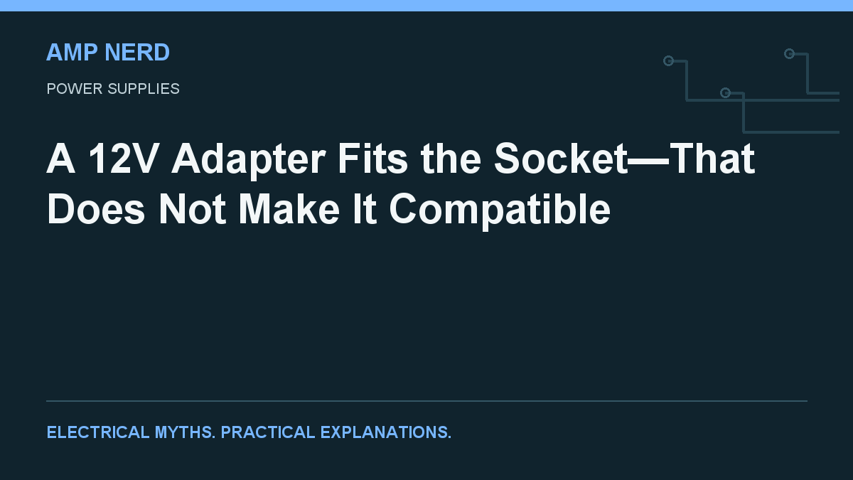 Amp Nerd article cover: A 12V Adapter Fits the Socket—That Does Not Make It Compatible