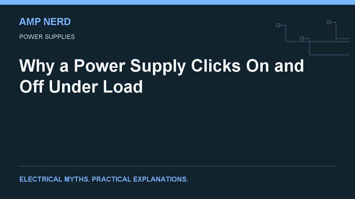 Amp Nerd article cover: Why a Power Supply Clicks On and Off Under Load