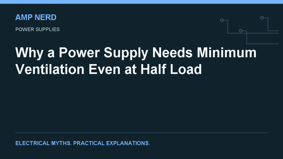 Amp Nerd article cover: Why a Power Supply Needs Minimum Ventilation Even at Half Load