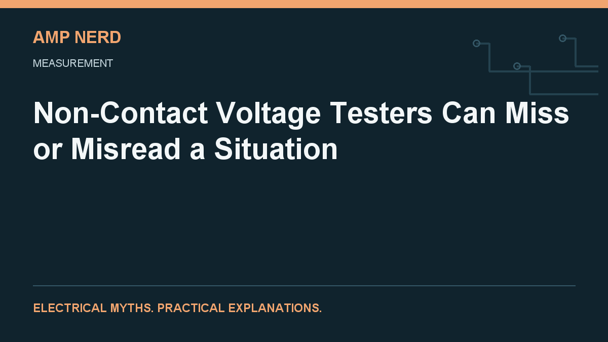 Amp Nerd article cover: Non-Contact Voltage Testers Can Miss or Misread a Situation