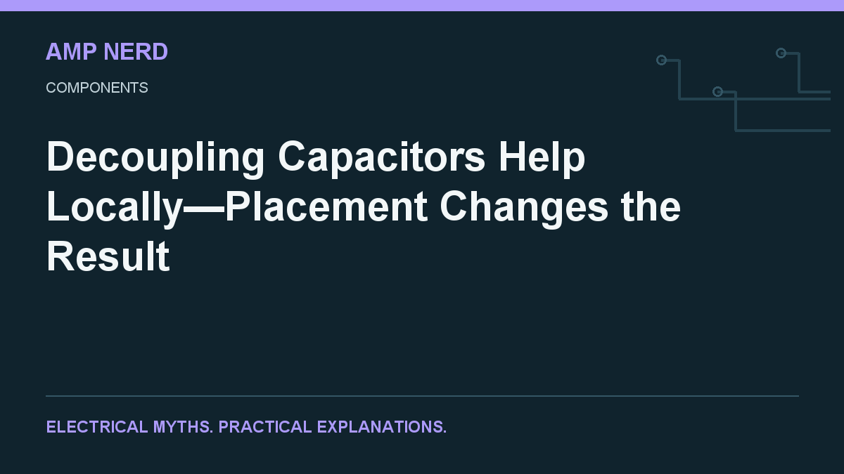 Amp Nerd article cover: Decoupling Capacitors Help Locally—Placement Changes the Result