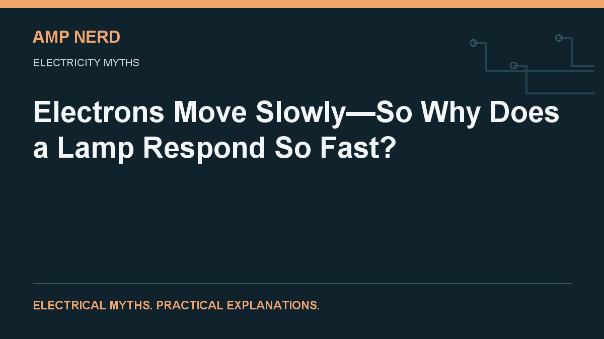 Amp Nerd article cover: Electrons Move Slowly—So Why Does a Lamp Respond So Fast?