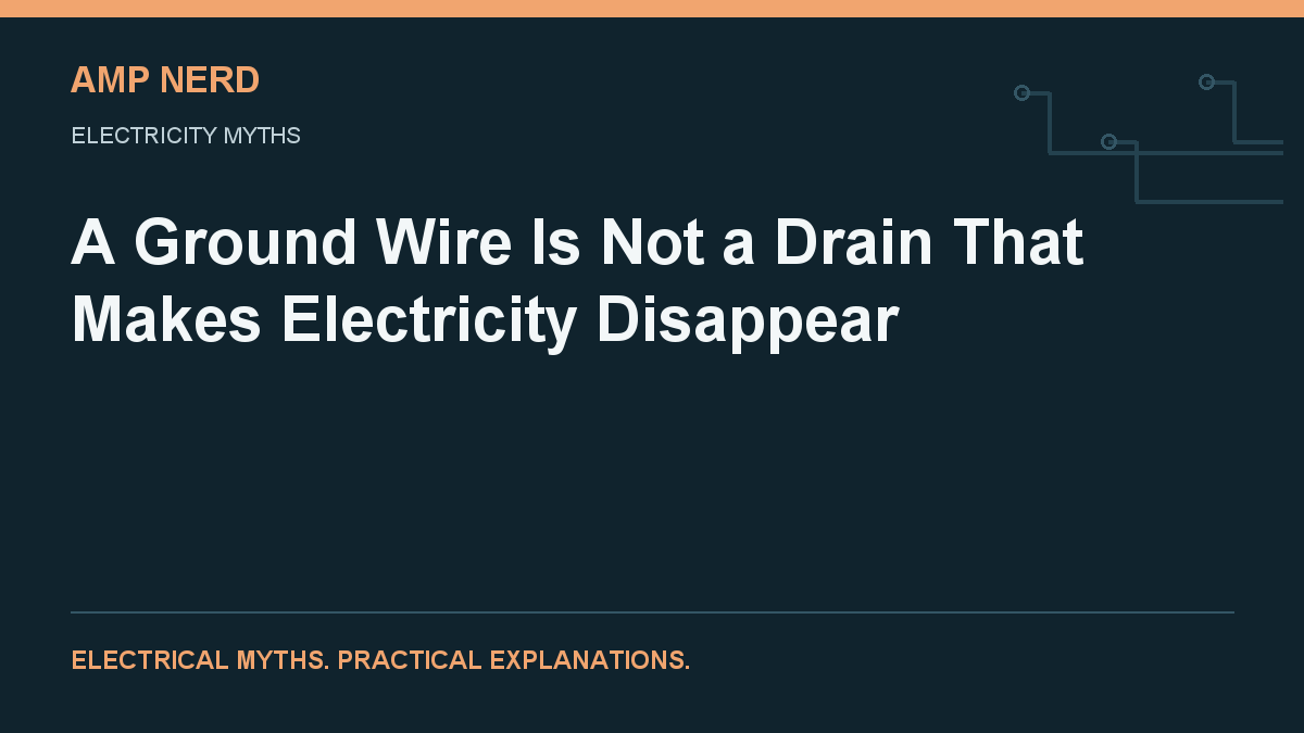 Amp Nerd article cover: A Ground Wire Is Not a Drain That Makes Electricity Disappear