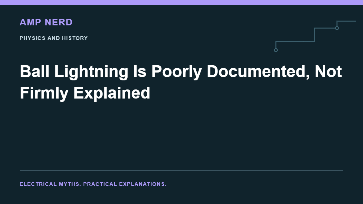 Amp Nerd article cover: Ball Lightning Is Poorly Documented, Not Firmly Explained
