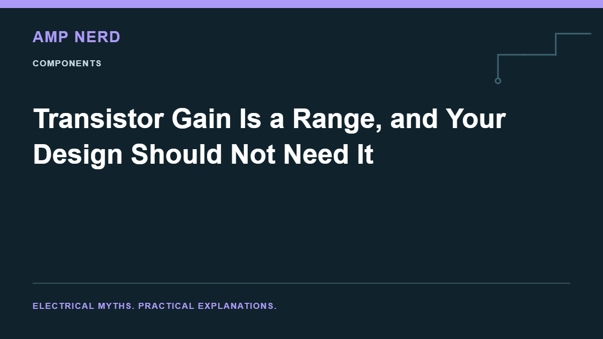 Amp Nerd article cover: Transistor Gain Is a Range, and Your Design Should Not Need It