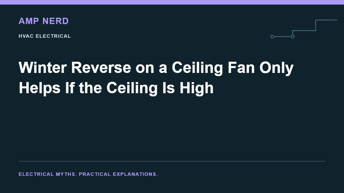 Amp Nerd article cover: Winter Reverse on a Ceiling Fan Only Helps If the Ceiling Is High