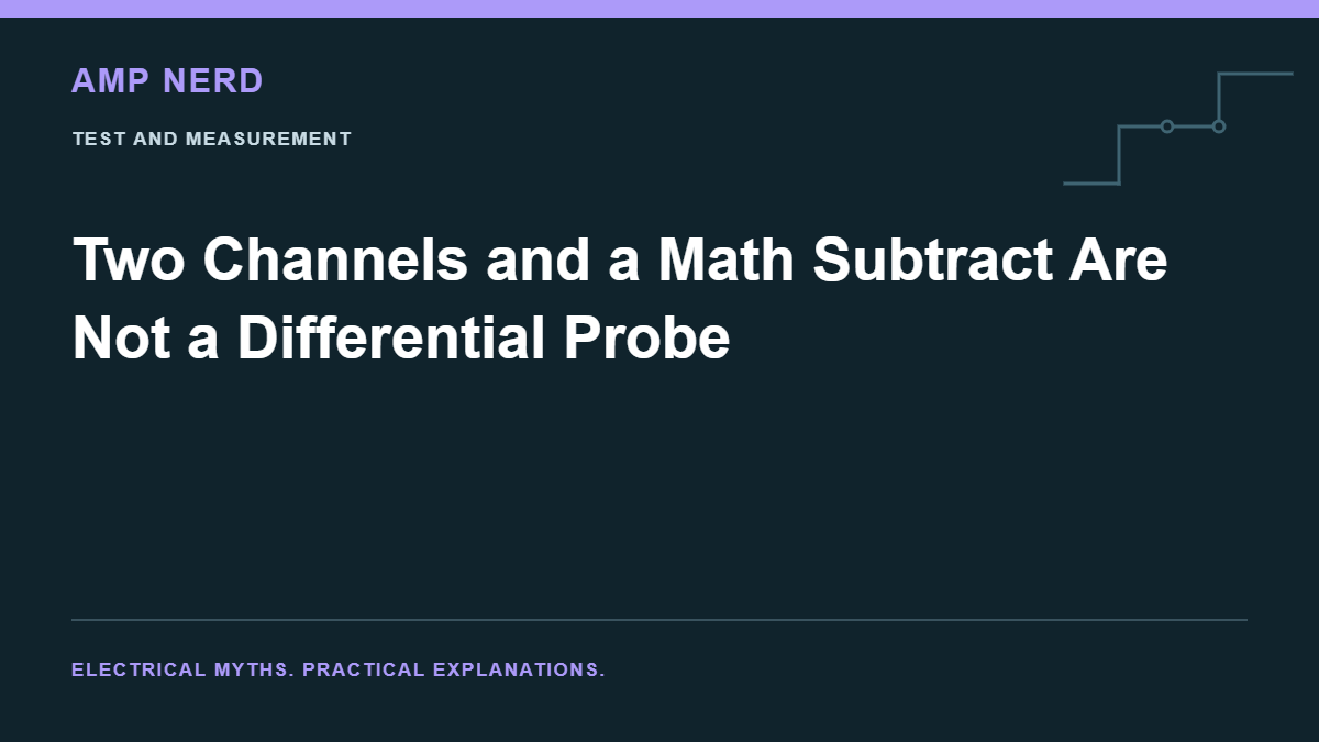 Amp Nerd article cover: Two Channels and a Math Subtract Are Not a Differential Probe