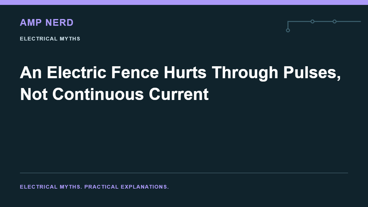 Amp Nerd article cover: An Electric Fence Hurts Through Pulses, Not Continuous Current