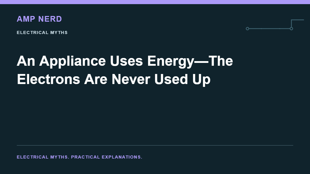 Amp Nerd article cover: An Appliance Uses Energy—The Electrons Are Never Used Up