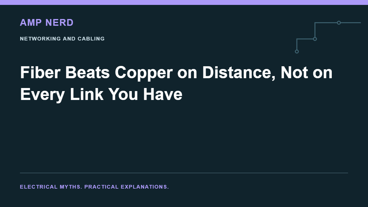 Amp Nerd article cover: Fiber Beats Copper on Distance, Not on Every Link You Have