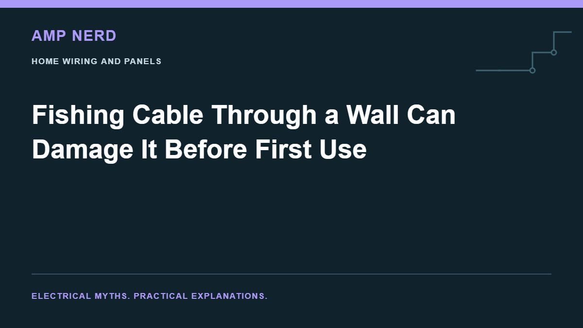 Amp Nerd article cover: Fishing Cable Through a Wall Can Damage It Before First Use