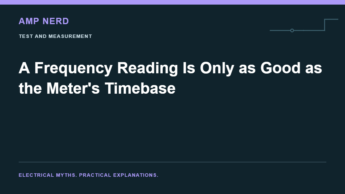 Amp Nerd article cover: A Frequency Reading Is Only as Good as the Meter's Timebase