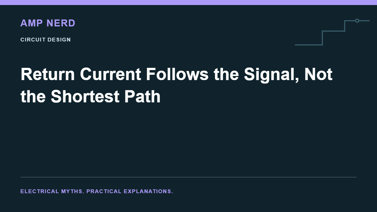 Amp Nerd article cover: Return Current Follows the Signal, Not the Shortest Path