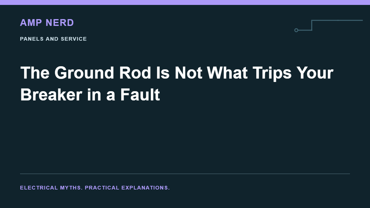 Amp Nerd article cover: The Ground Rod Is Not What Trips Your Breaker in a Fault