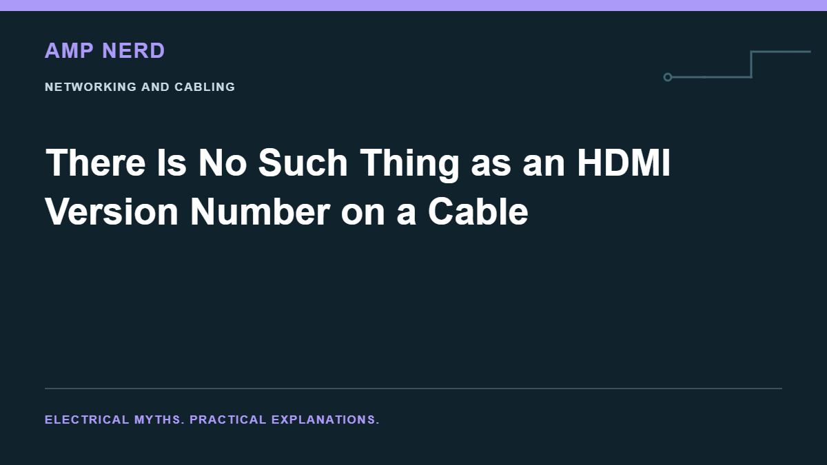 Amp Nerd article cover: There Is No Such Thing as an HDMI Version Number on a Cable