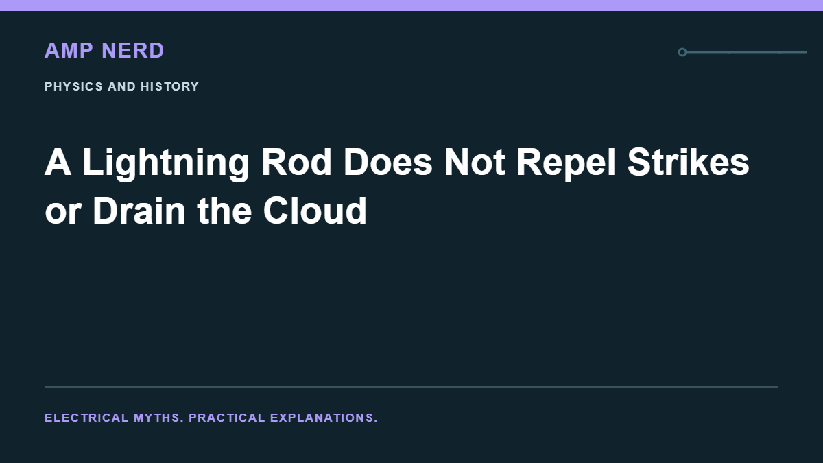 Amp Nerd article cover: A Lightning Rod Does Not Repel Strikes or Drain the Cloud