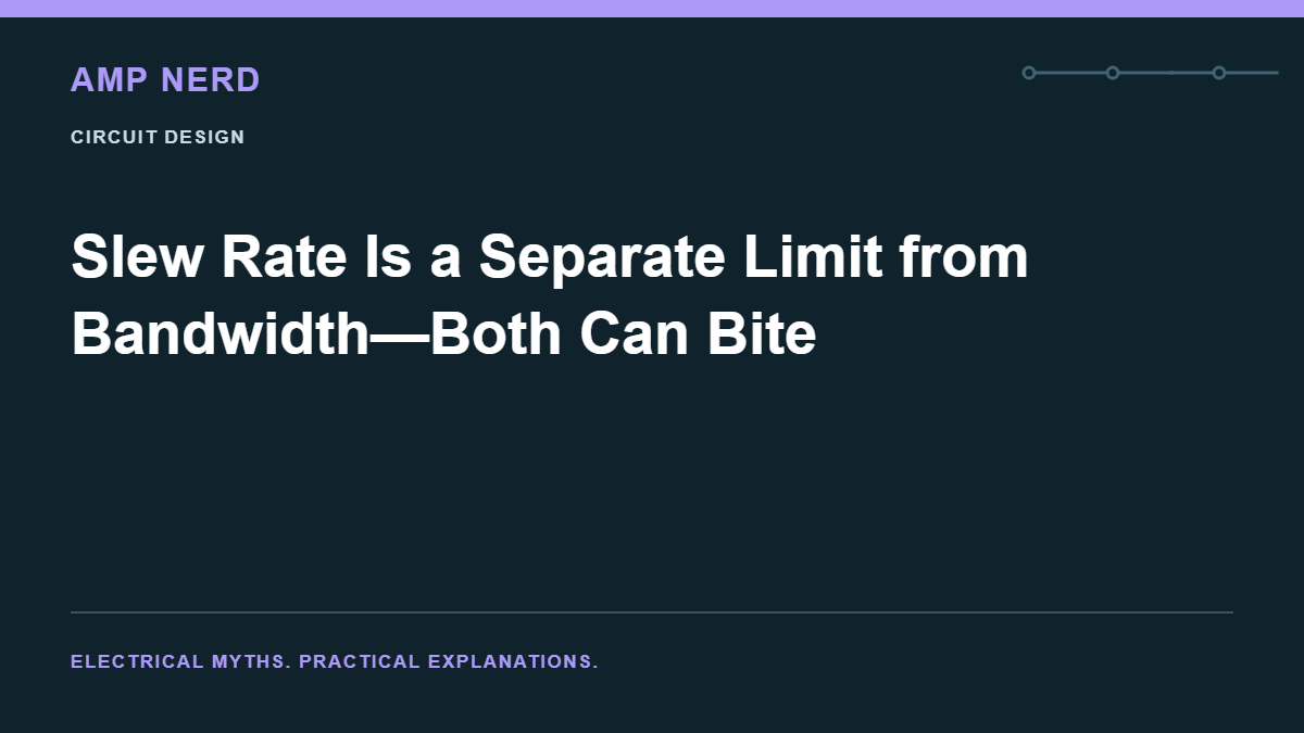 Amp Nerd article cover: Slew Rate Is a Separate Limit from Bandwidth—Both Can Bite