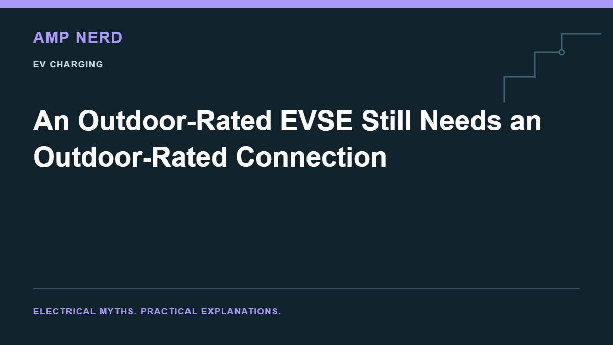 Amp Nerd article cover: An Outdoor-Rated EVSE Still Needs an Outdoor-Rated Connection