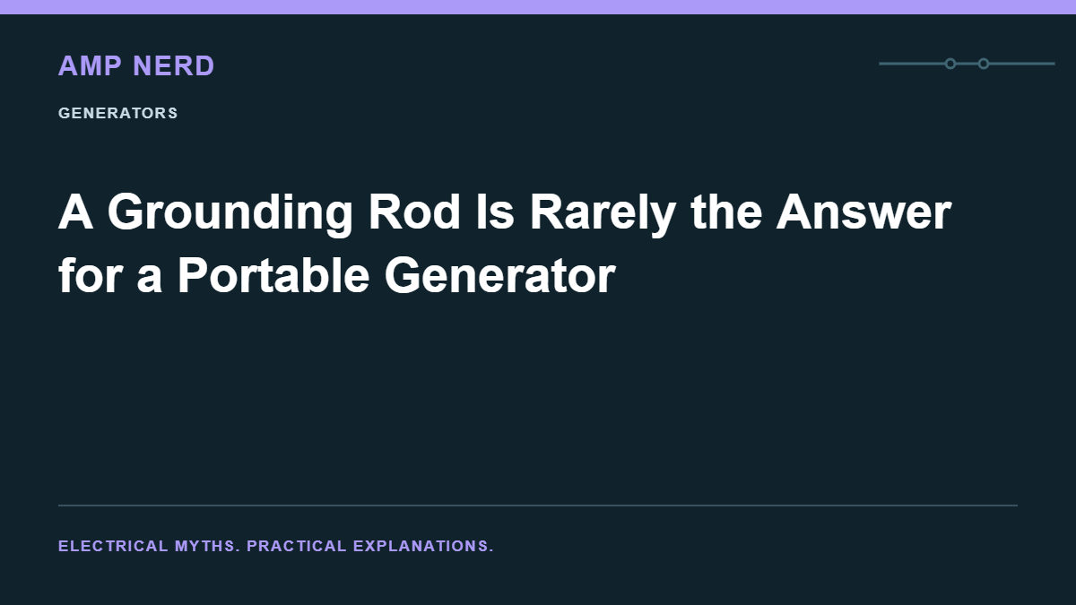 Amp Nerd article cover: A Grounding Rod Is Rarely the Answer for a Portable Generator