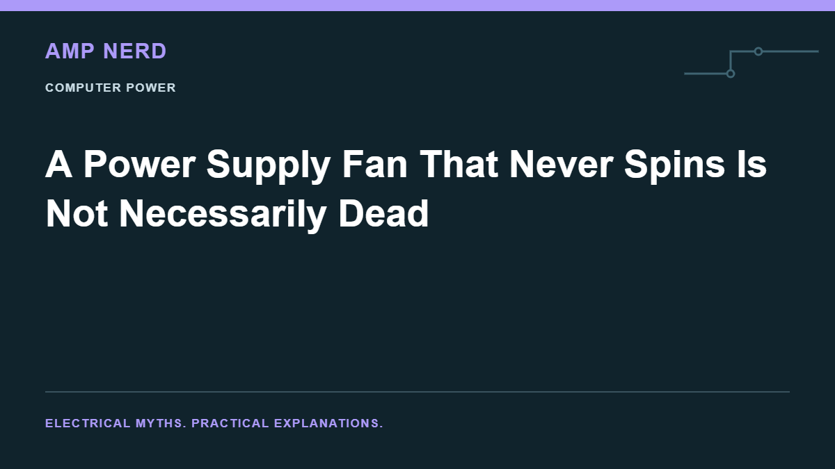 Amp Nerd article cover: A Power Supply Fan That Never Spins Is Not Necessarily Dead