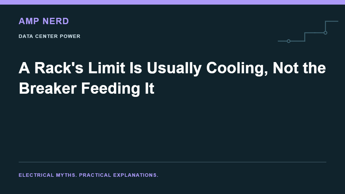 Amp Nerd article cover: A Rack's Limit Is Usually Cooling, Not the Breaker Feeding It