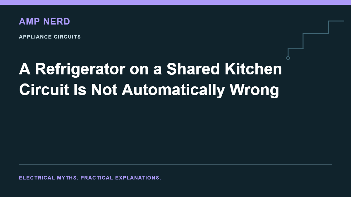 Amp Nerd article cover: A Refrigerator on a Shared Kitchen Circuit Is Not Automatically Wrong