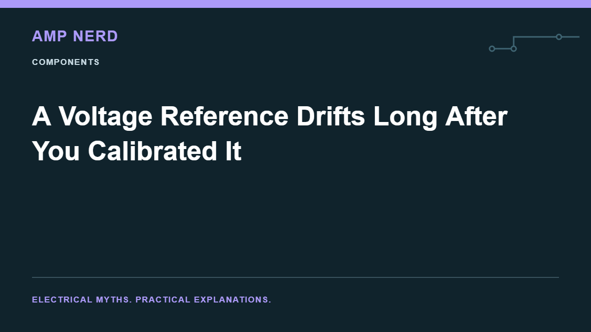 Amp Nerd article cover: A Voltage Reference Drifts Long After You Calibrated It