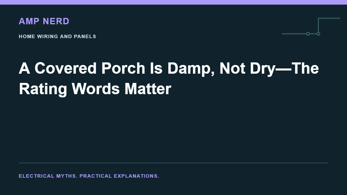Amp Nerd article cover: A Covered Porch Is Damp, Not Dry—The Rating Words Matter